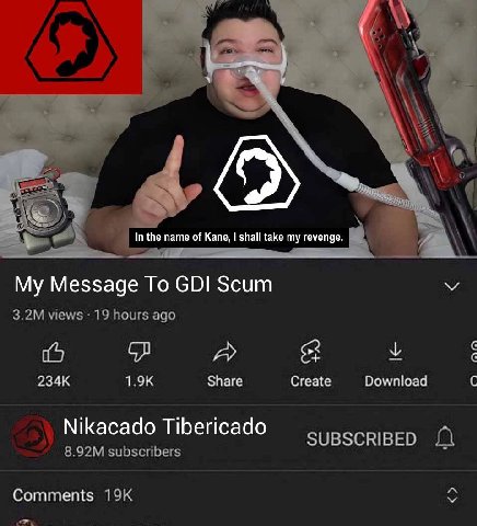 А 7 In the name of Kane, shall take my revenge. у Message То GDI Scum и views 19 hours ago 1 A у Share Create Download С Nikacado Tibericado subscribers a Comments