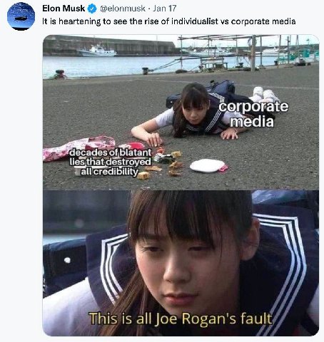 Elon Musk @elonmusk Jan 17 2 It is heartening to see the rise of individualist corporate media erporate edia {blatant Mhis is all Joe Rogan's fault
