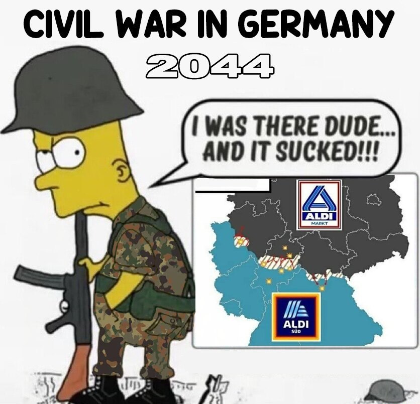 CIVIL WAR IN GERMANY WAS THERE DUDE... AND IT SUCKED!!! А 4 ALDI