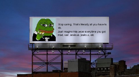 Stop caring. That's literally all you have to Just imagine this pepe everytime you get mad, sad, anxious, jealous, etc