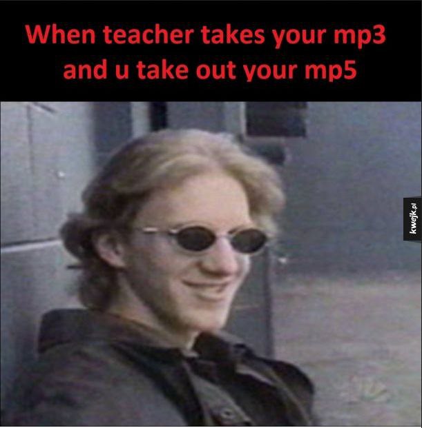 When teacher takes your and take out your