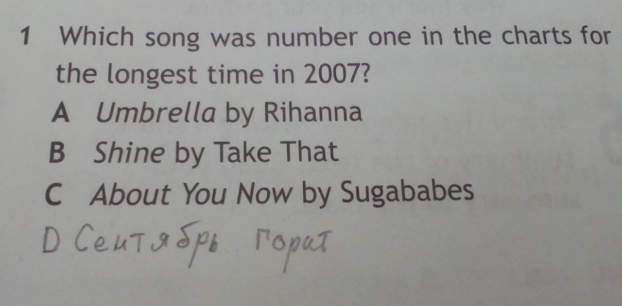 1 Which song was number one in the charts for the longest time in 2007? A Umbrella Rihanna Shine Take That About You Now Sugababes
