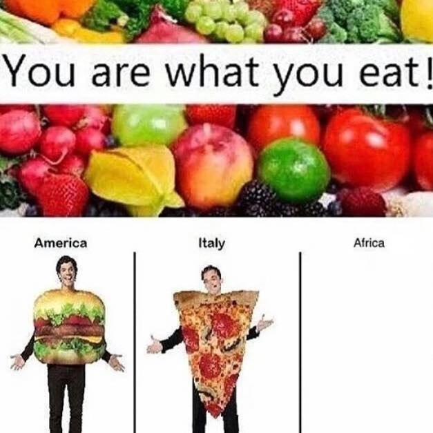 You are what you eat! America Italy Atrica