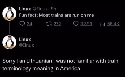 Linux @Гпих: Fun fact: Most trains are run 34 272 ‚399 И Linux @Tinux Sorry an Lithuanian was not familiar with train terminology meaning in America