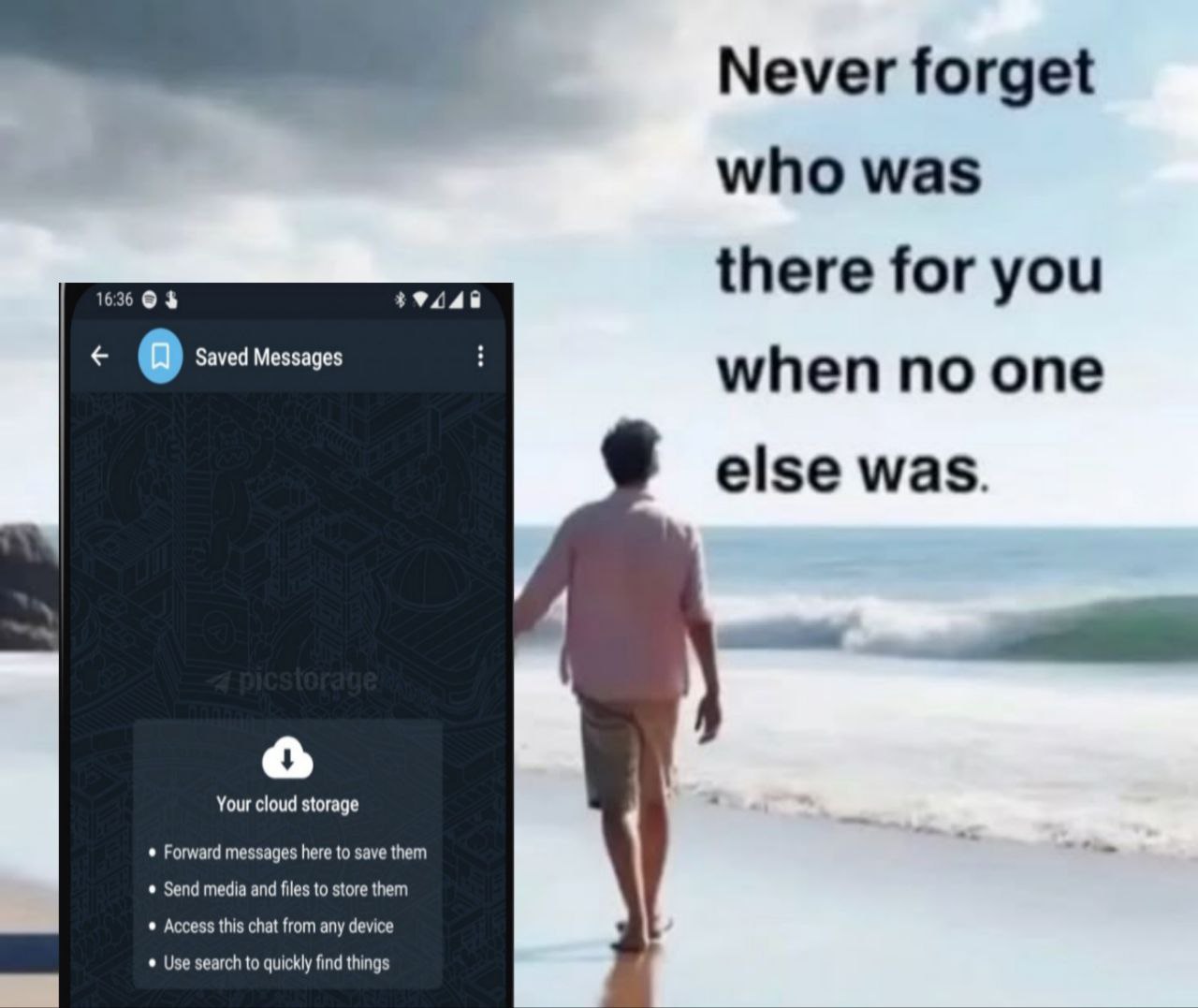 Never who was 16:36 there for you a Saved Messages when no one else was. Your cloud storage Forward messages here to save them Send media and files to store them Access this chat from any device Use s
