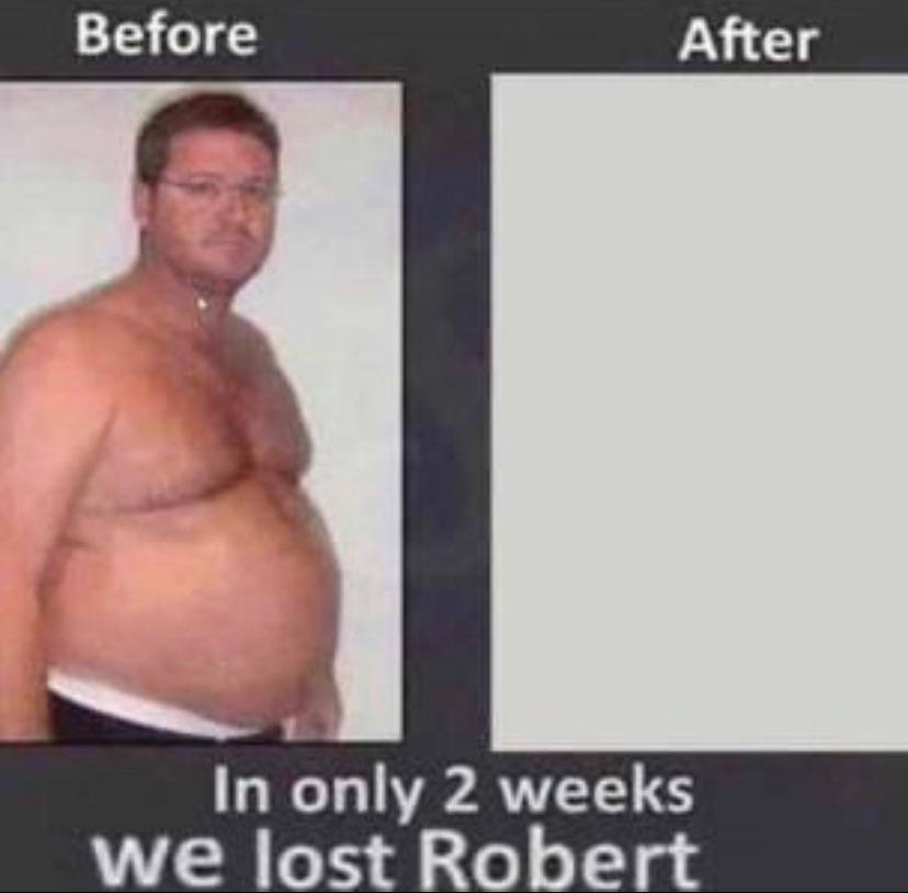 Before After In only 2 weeks we lost Robert