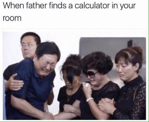 When father finds a calculator in your room
