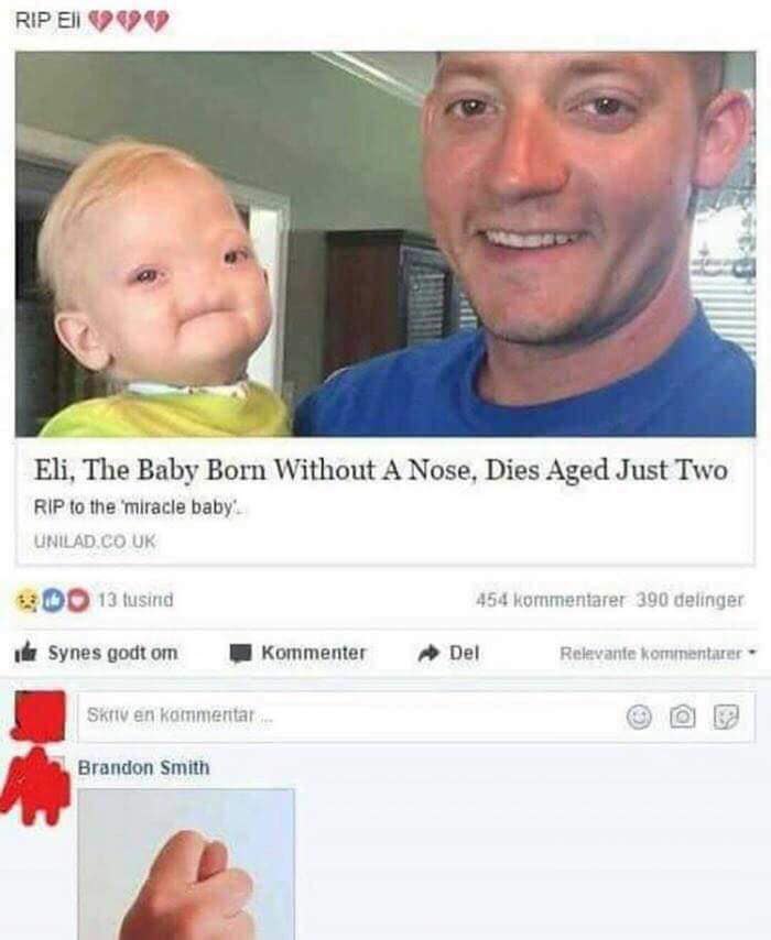 RIP a a Eli, The Baby Born Without A Nose, Dies Aged Just Two RIP to the ‘miracle baby’. UNILAD.CO +2 13 tusind 454 kommentarer 390 Relevante kommentarer Synes godt Kommenter Del 5кпу kammentat 5 Bran