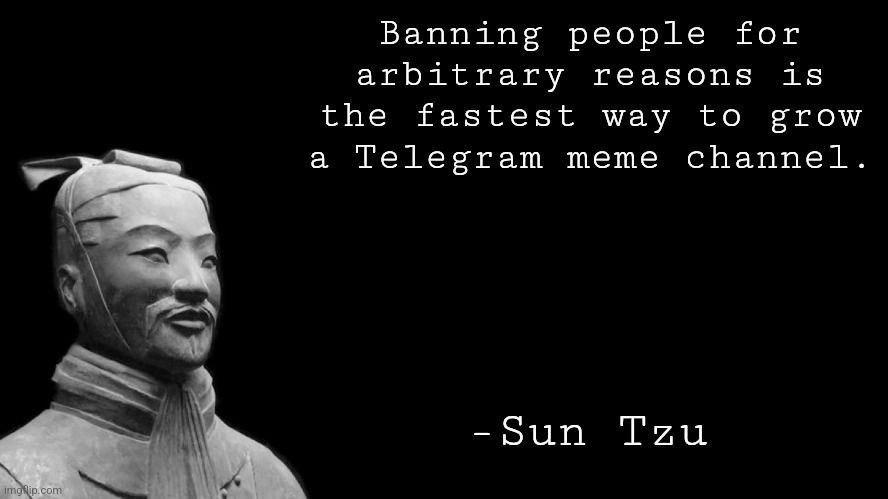 Banning people for arbitrary reasons is the fastest way to grow a Telegram meme channel за -Sun Тиц