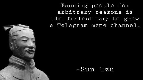 Banning people for arbitrary reasons is the fastest way to grow a Telegram meme channel за -Sun Тиц