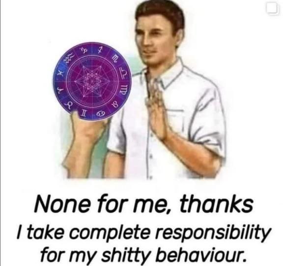 None for me, thanks take complete responsibility for my shitty behaviour.