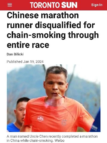 TORONTO SUN Chinese marathon runner disqualified for chain-smoking through entire race Dan Bilicki Published Jan 19, 2024 А тап Chen recently completed a marathon in China while chain-smoking. Weibo