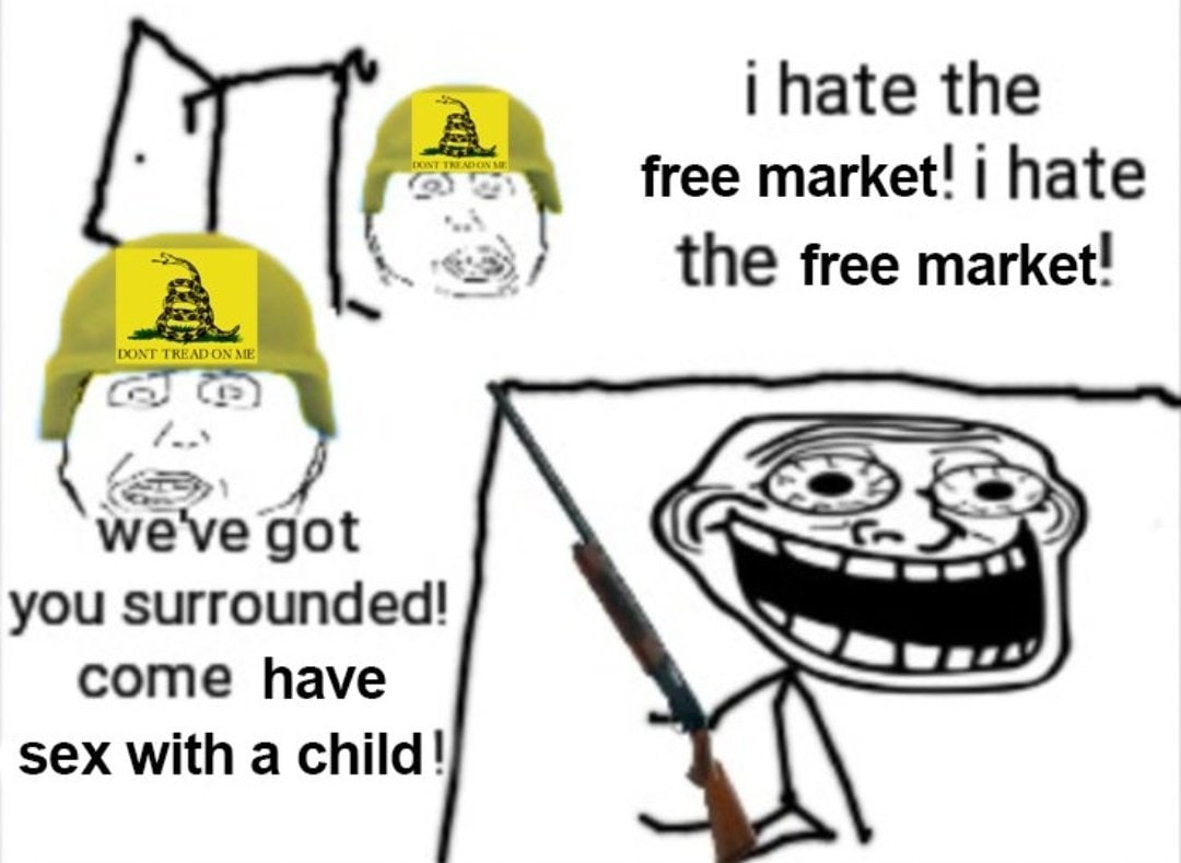 the free market! hate А the free market! we've got you surrounded! come have sex with a child! 4