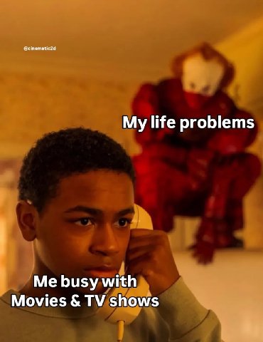 My life problems Me busy with Movies shows