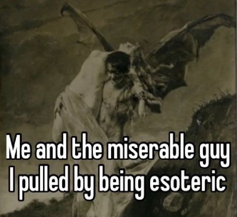 Me and the miserable guy pulled being esoteric