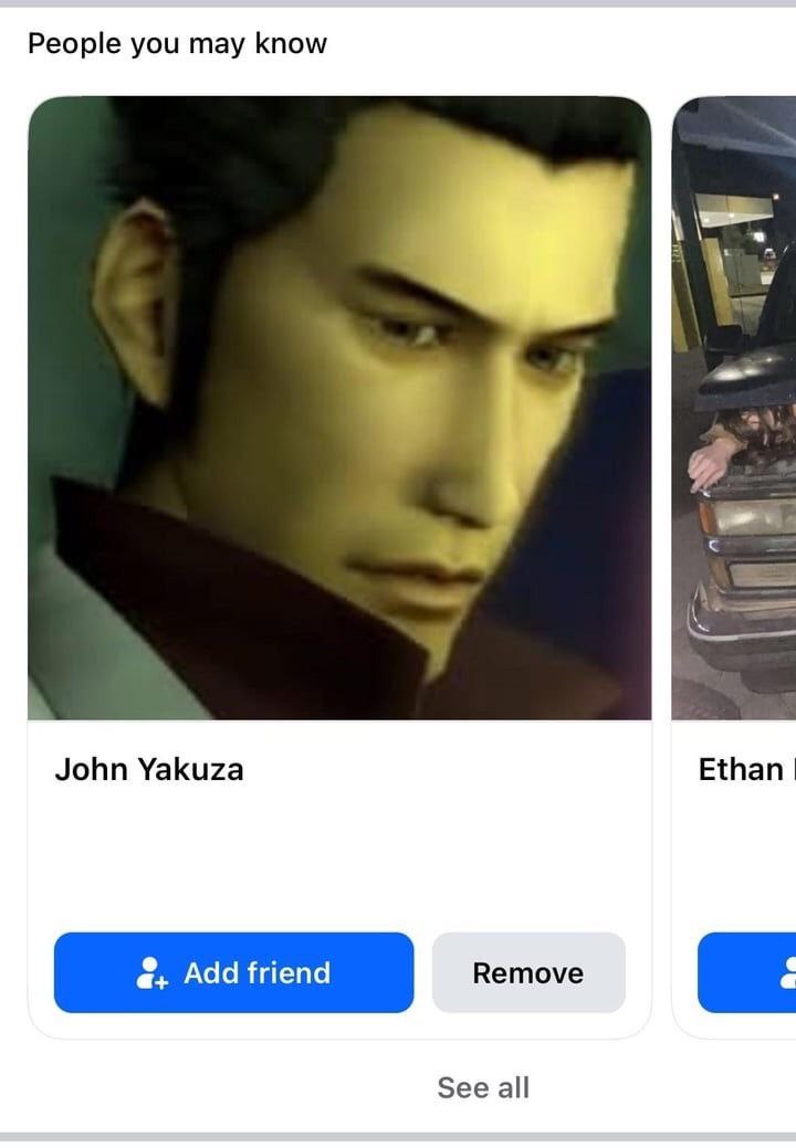 People you may know К John Yakuza Ethan Add friend Remove See all
