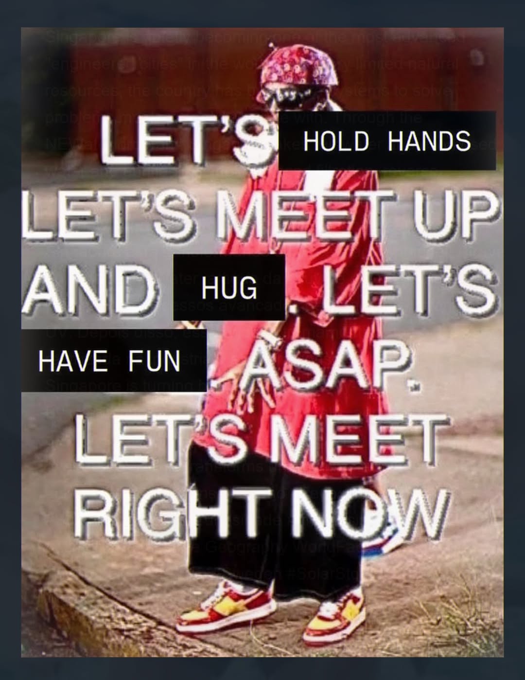 LET? HOLD HANDS UP AND HUG СЕТ HAVE FUN ‘SAR LET MEE NOW.