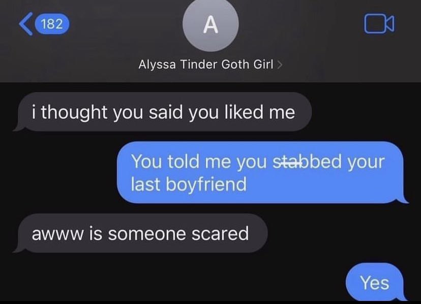 182 А Alyssa Ттаег Goth Girl i thought you said you liked me You told me you stabbed your last boyfriend awww 15 someone scared Yes