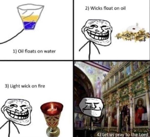 2) Wicks float on oil 1) Oil floats on water 3) Light wick on fire и 4) pray to the Lord
