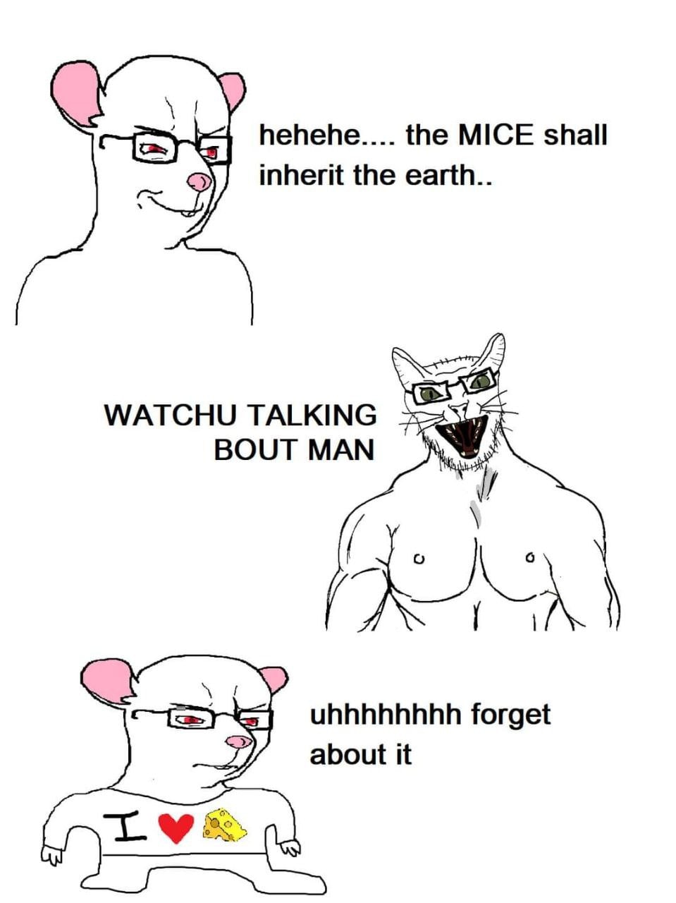 hehehe.... the MICE shall inherit the earth.. WATCHU TALKING BOUT MAN uhhhhhhhh forget 27 about it