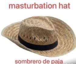 masturbation hat у sombrero paia