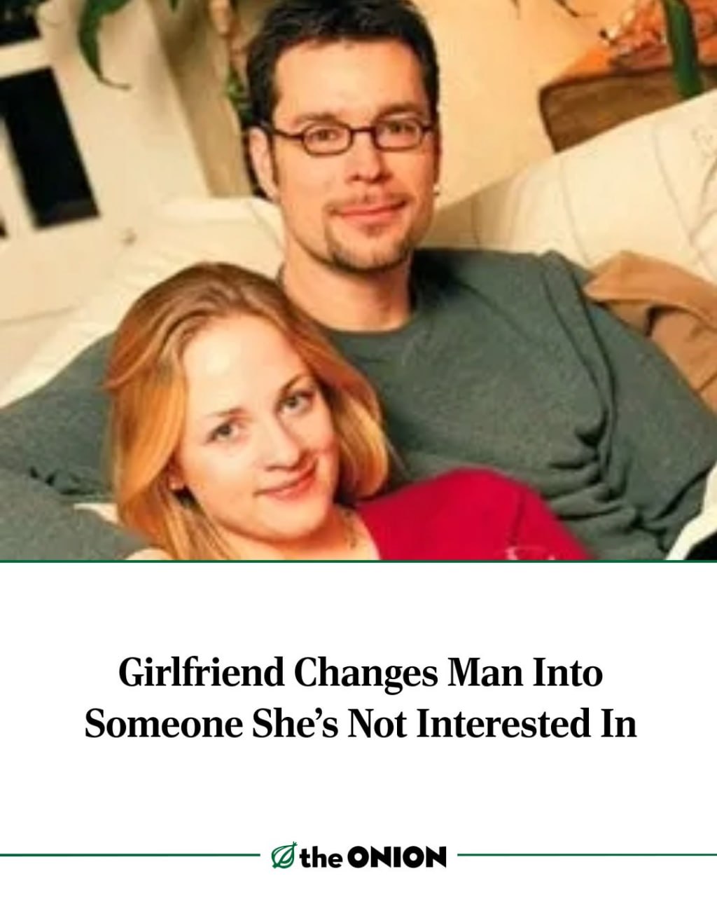 Girlfriend Changes Man Into Someone She’s Not Interested In @the ONION