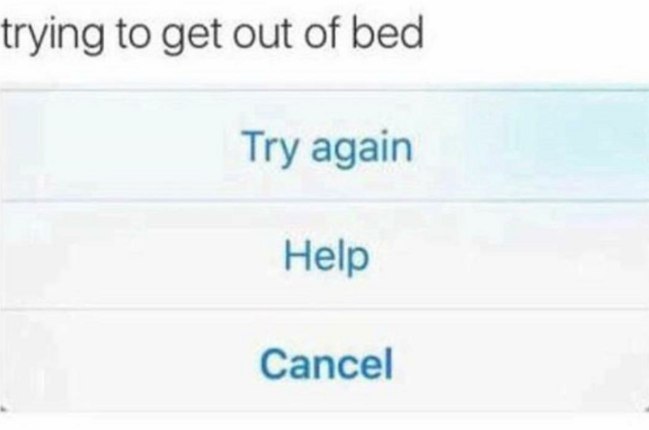 trying to get out of bed Try again Help Cancel