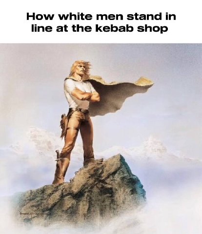 How white men stand in line at the kebab shop