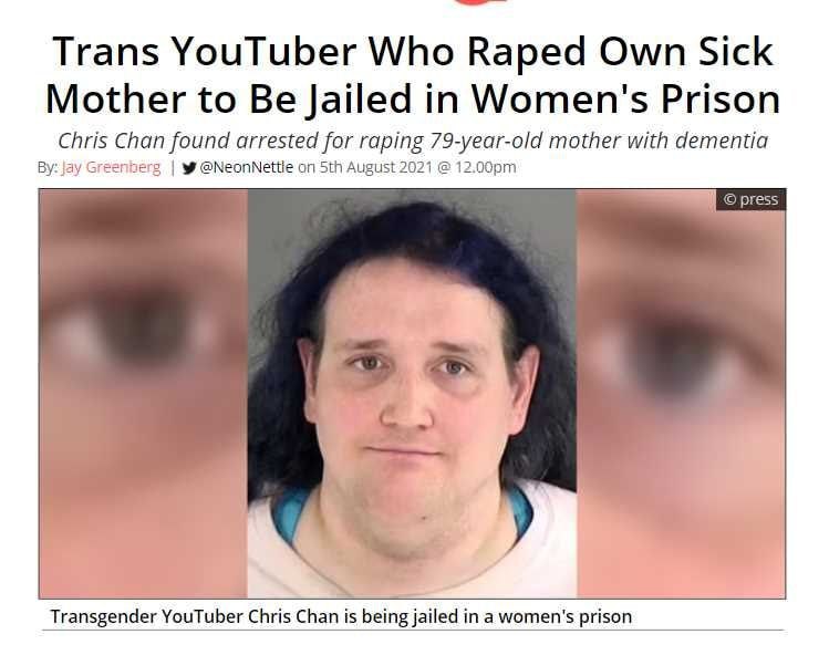 Trans YouTuber Who Raped Own Sick Mother to Be Jailed in Women's Prison Chris Chan found arrested for raping 79-year-old mother with dementia за jay berg on Sth August 2021 press Transgender YouTuber 