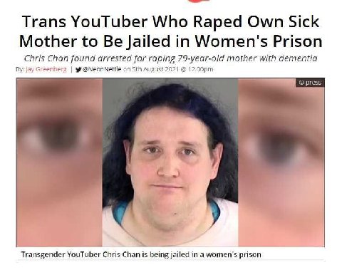 Trans YouTuber Who Raped Own Sick Mother to Be Jailed in Women's Prison Chris Chan found arrested for raping 79-year-old mother with dementia за jay berg on Sth August 2021 press Transgender YouTuber 