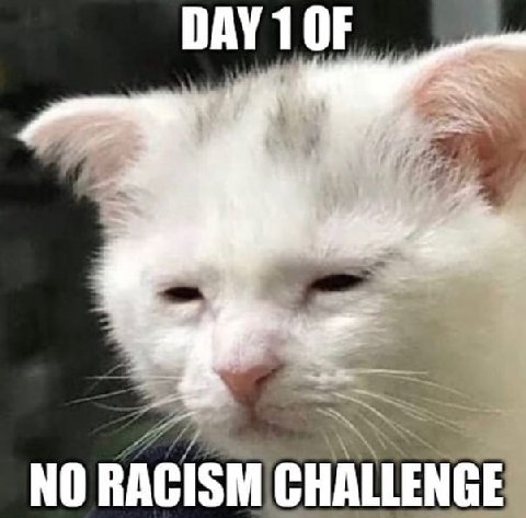 DAY 1 OF NO RACISM CHALLENGE