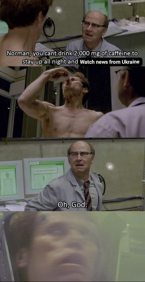 Norman, you cant drink 2,000 of caffeine to stay up all night and Watch news from Ukraine God.