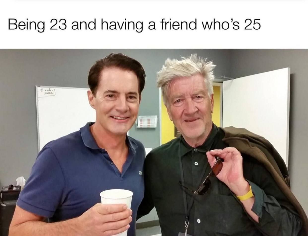 Being 23 and having a friend 25