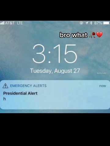 АТ&Т LTE 43 87% bro what 3:15 Tuesday, August 27 EMERGENCY ALERTS now Presidential Alert