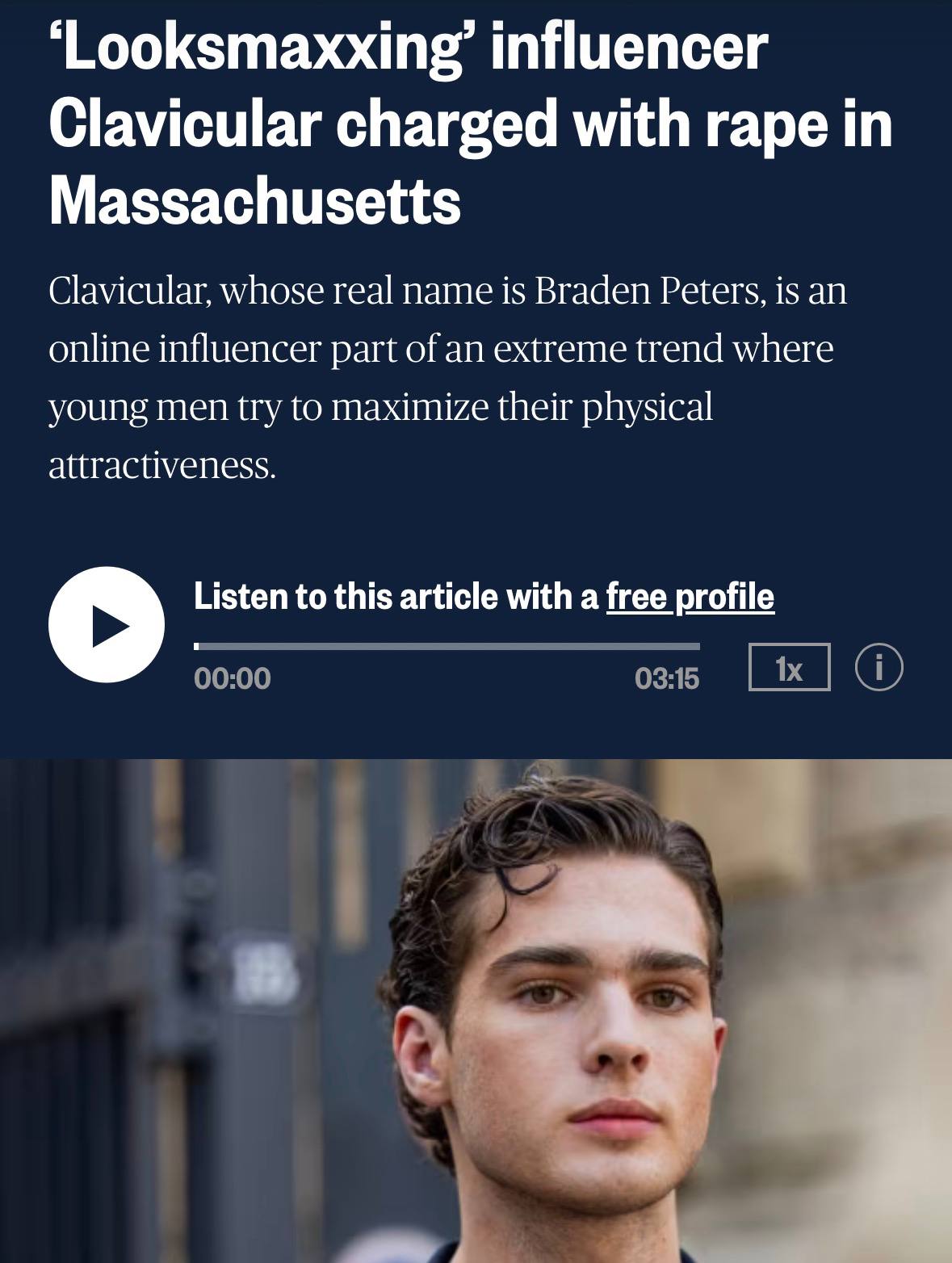 ‘Looksmaxxing’ influencer Clavicular charged with rape in Massachusetts Clavicular, whose real name is Braden Peters, is an online influencer part of an extreme trend where young men try to maximize t