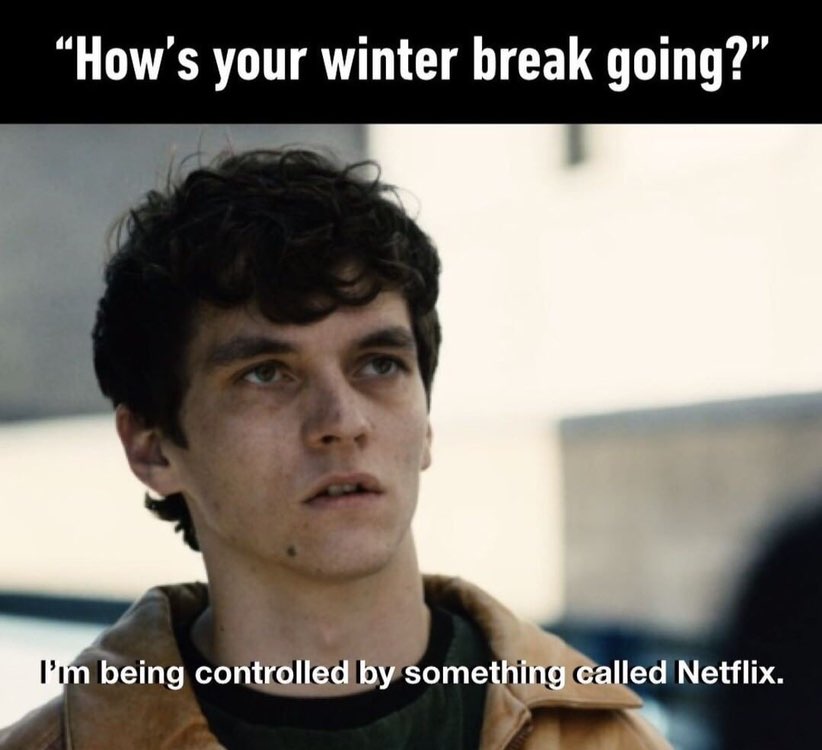 your winter break going?” controlled led Netflix.