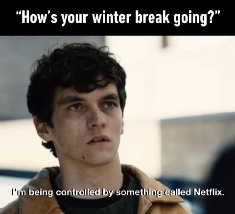 your winter break going?” controlled led Netflix.