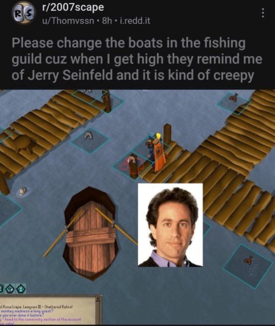 г/2007зсаре u/Thomvssn i.redd.it Please change the boats the fishing guild cuz when get high they remind me of Jerry Seinfeld and it is kind of creepy 4 100