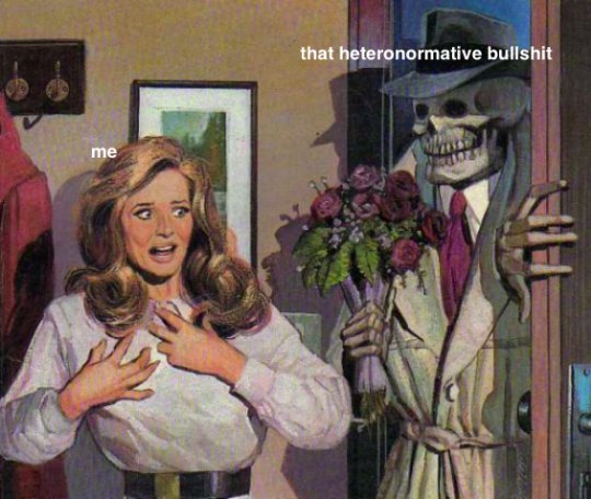 that heteronormative bullshit me i