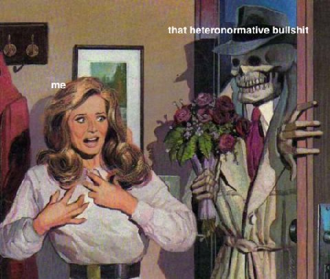 that heteronormative bullshit me i