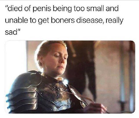 “died of penis being too small and unable to get boners disease, really sad” 4