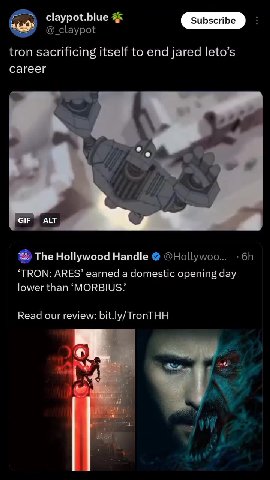 tron sacrificing itself to end jared leto’s Bi The Hollywood Handle @ @НоЦу\моо... - 6h ‘TRON: ARES’ earned a domestic opening day lower than ‘MORBIUS’ Read our review: bit.ly/TronTHH