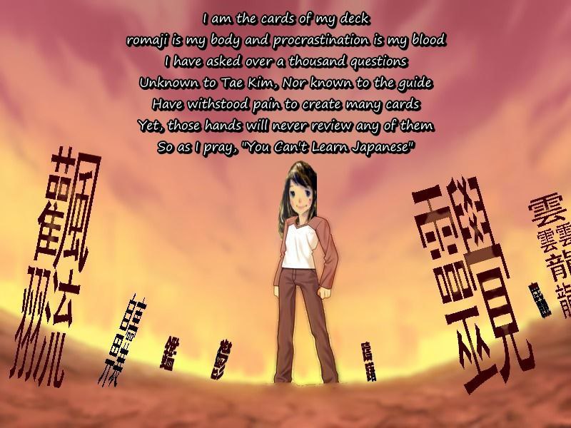 the cards of my deck romaji my body and procrastination 1$ my blood have asked over a thousand questions Unknown to Tae Kim, Nor known to the guide Have withstood pain to create many cards Yet, those 
