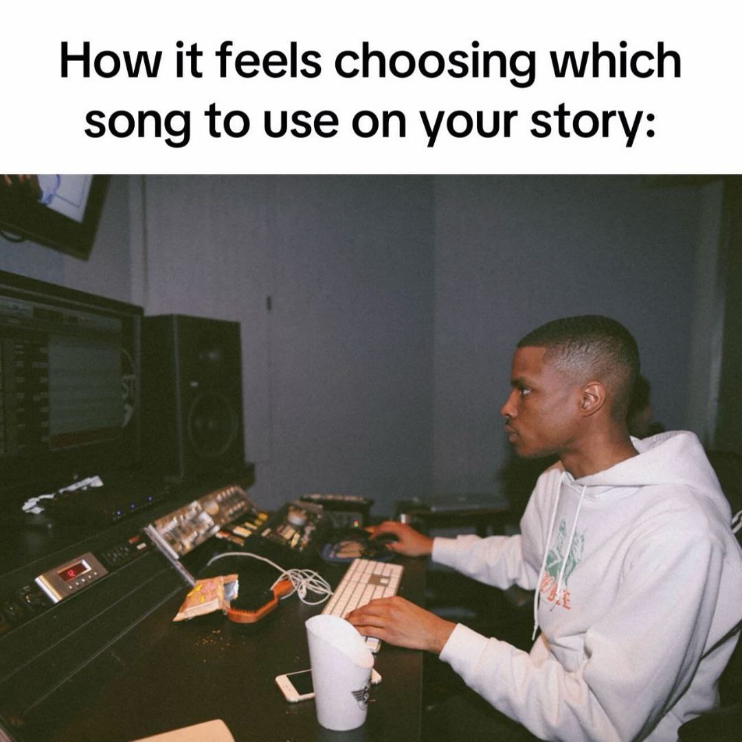 How it feels choosing which song to use on your story: