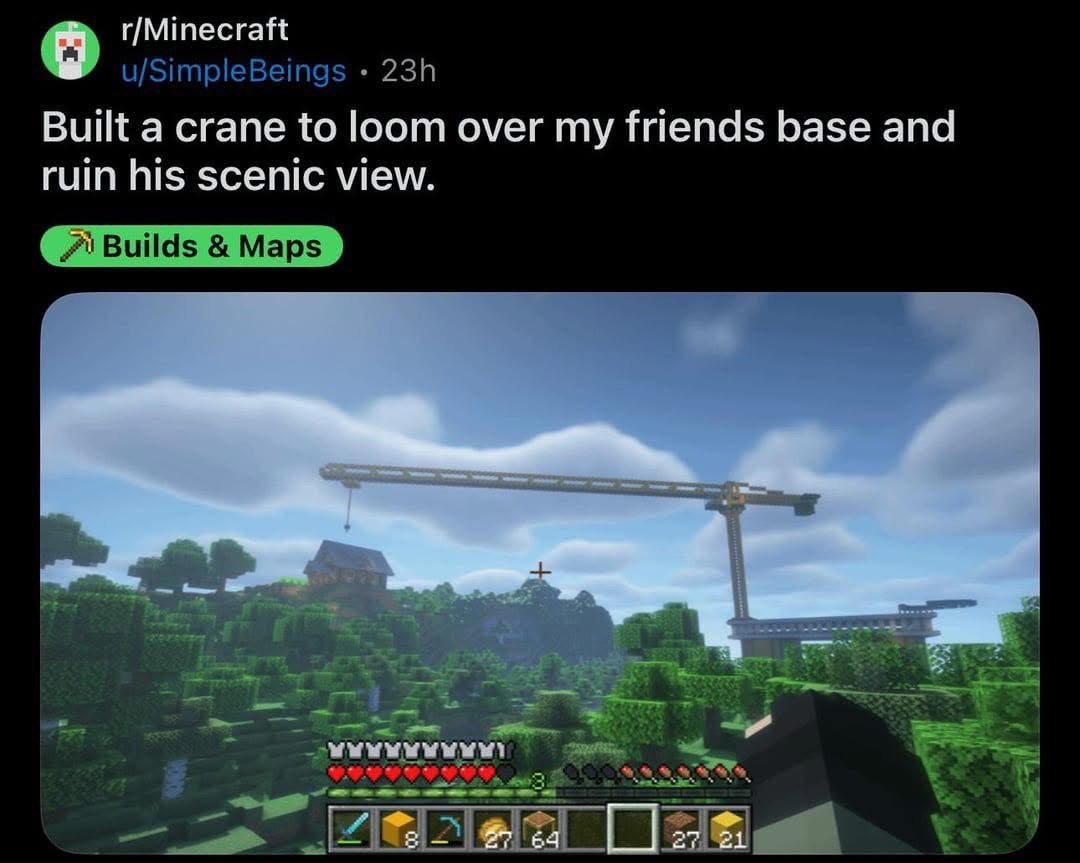 r/Minecraft Built a crane to loom over my friends base and ruin his scenic view. 27