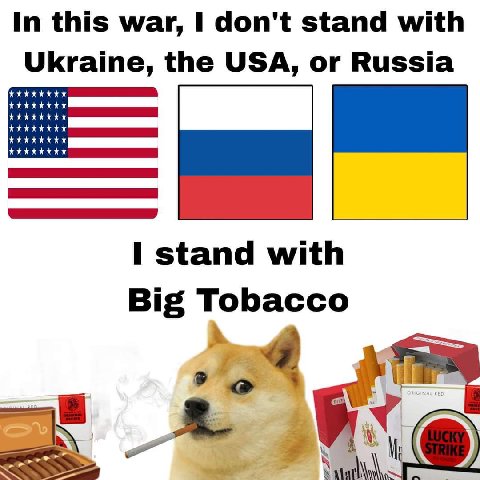 In this war, don't stand with Ukraine, the USA, or Russia stand with Big Tobacco