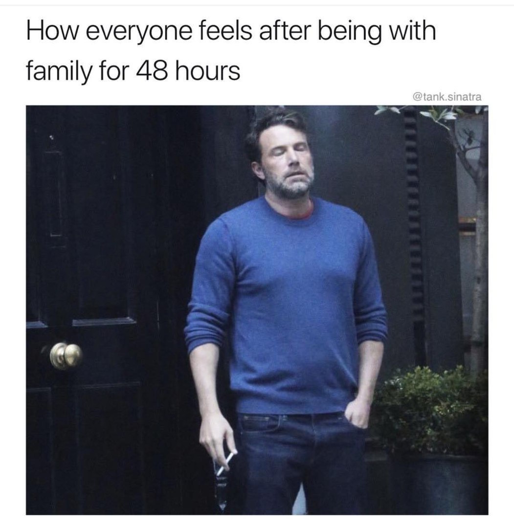 How everyone feels after being with family for 48 hours