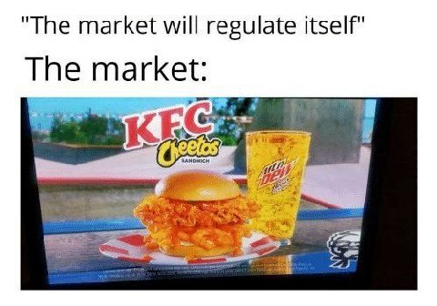"The market will regulate itself" The market