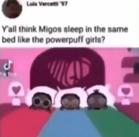 97 think Migos sleep in the зате bed like the powerpuff girls?