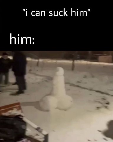 "i can suck him" him: